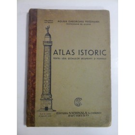    ATLAS  ISTORIC  Pentru uzul scoalelor secundare si normale  -  Aglaia  Gheorghiu  FRIEDMANN  -  Editura Nationala S. Ciornei Bucuresti  